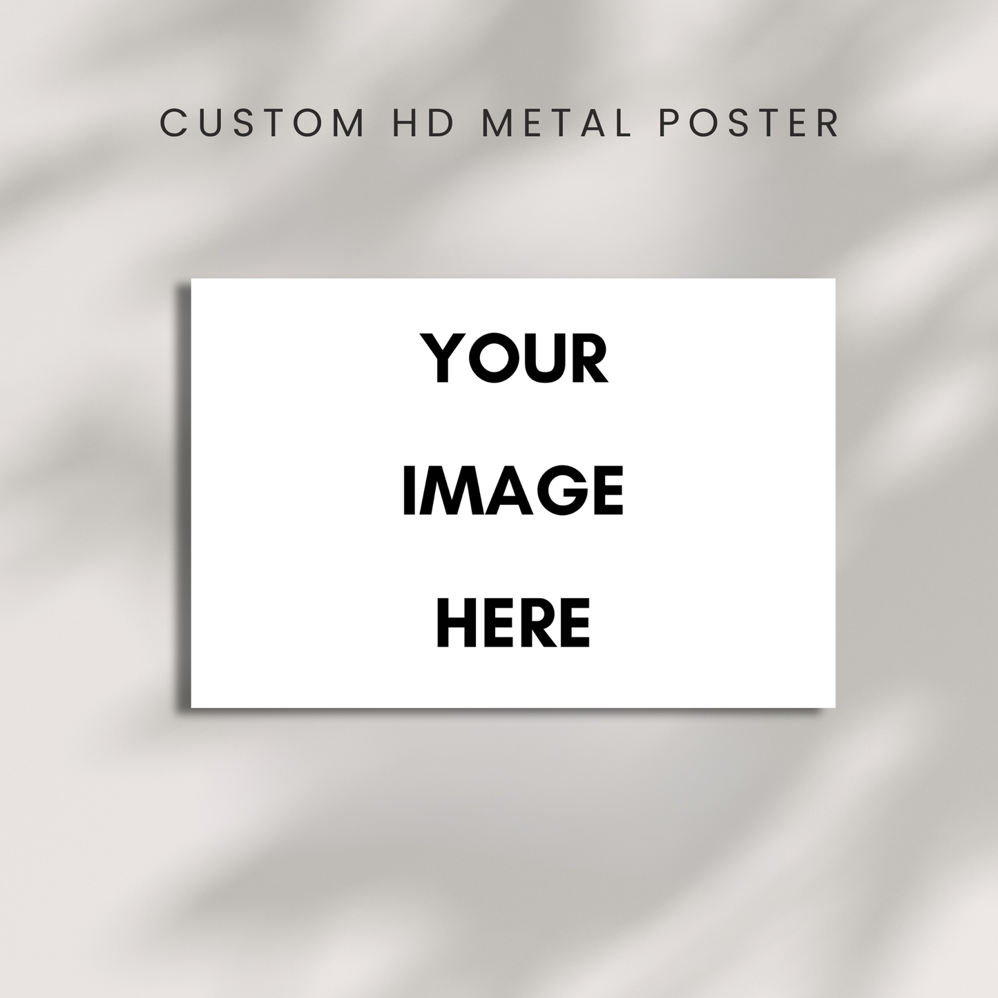 CREATE YOUR OWN METAL POSTER