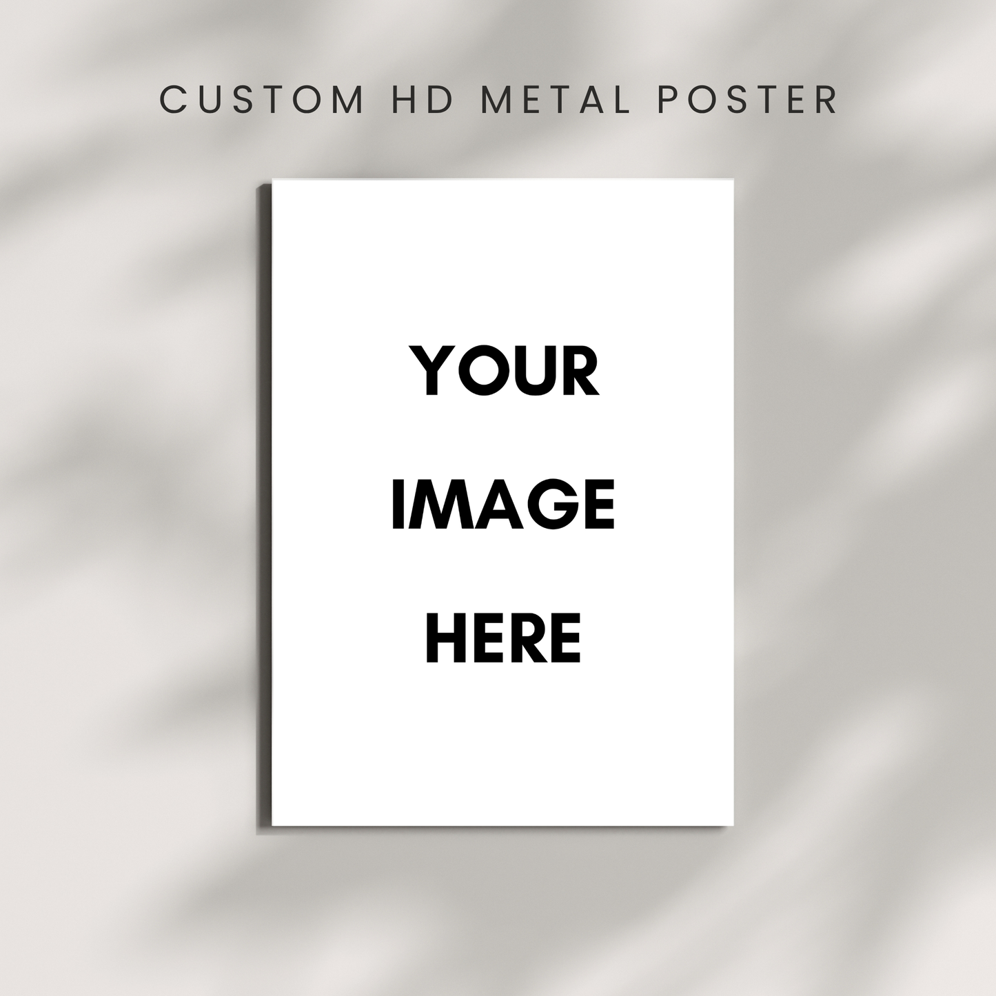 CREATE YOUR OWN METAL POSTER